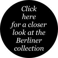 Click here
for a closer
look at the
Berliner collection 
