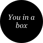 You in a box